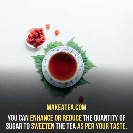 drink sweet tea as per your taste.