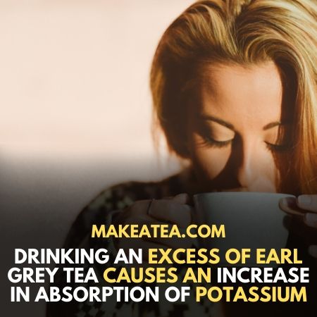 Excess drinking of tea can cause increase absorption of potassium.