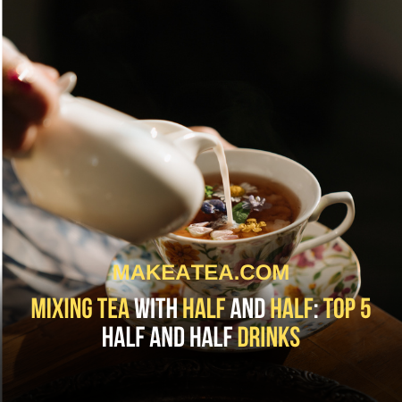 Tea With Half And Half History Top 5 Half And Half Combos