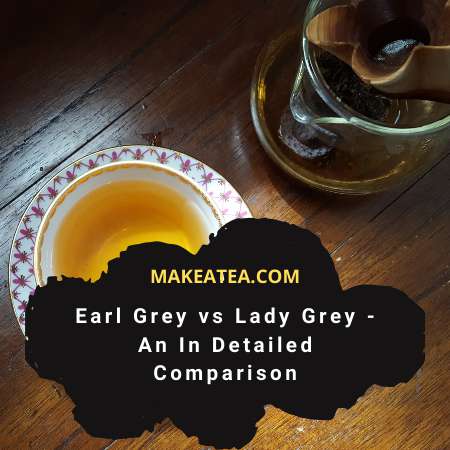 Earl grey vs Lady grey an in detailed comparison