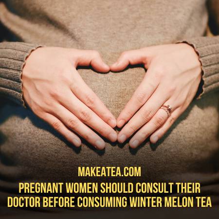 Pregnant Women should consult doctor before drinking Winter Melon Tea