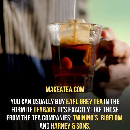 earl grey tea is available in tea bags.
