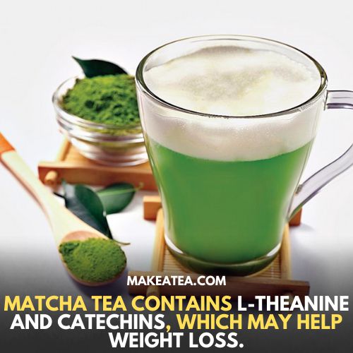 Matcha tea contains L-thanine and catchins which may help weight loss