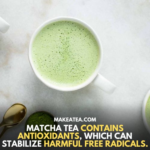 Matcha tea contains antioxidants which can stabilize harmful free radicals