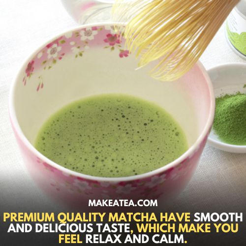 Premium quality matcha have smooth and delicious taste, which make you feel relax and calm