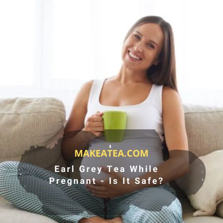 Earl grey tea while pregnant