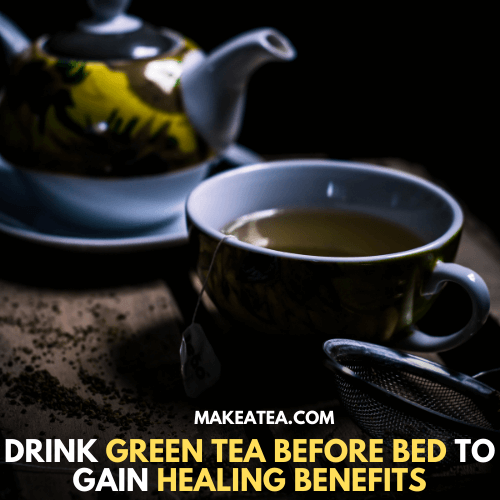 A cup of beneficial green tea before bed