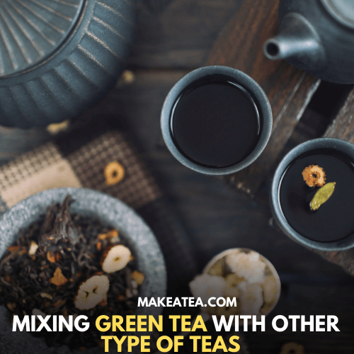 Mixing green tea with other type of teas