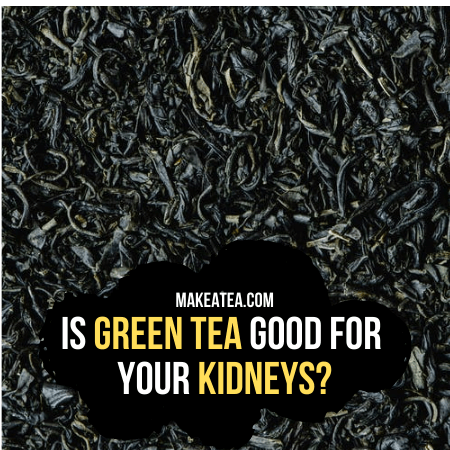 Green tea for kidneys