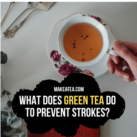 What Does Green Tea Do to Prevent Strokes?
